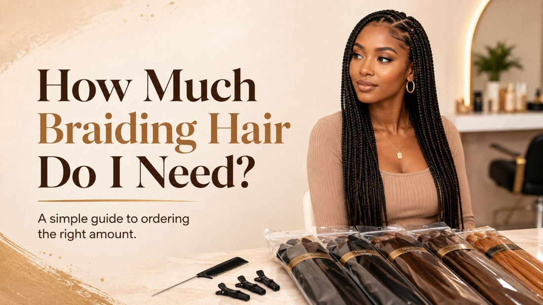 How Much Braiding Hair Do I Need?